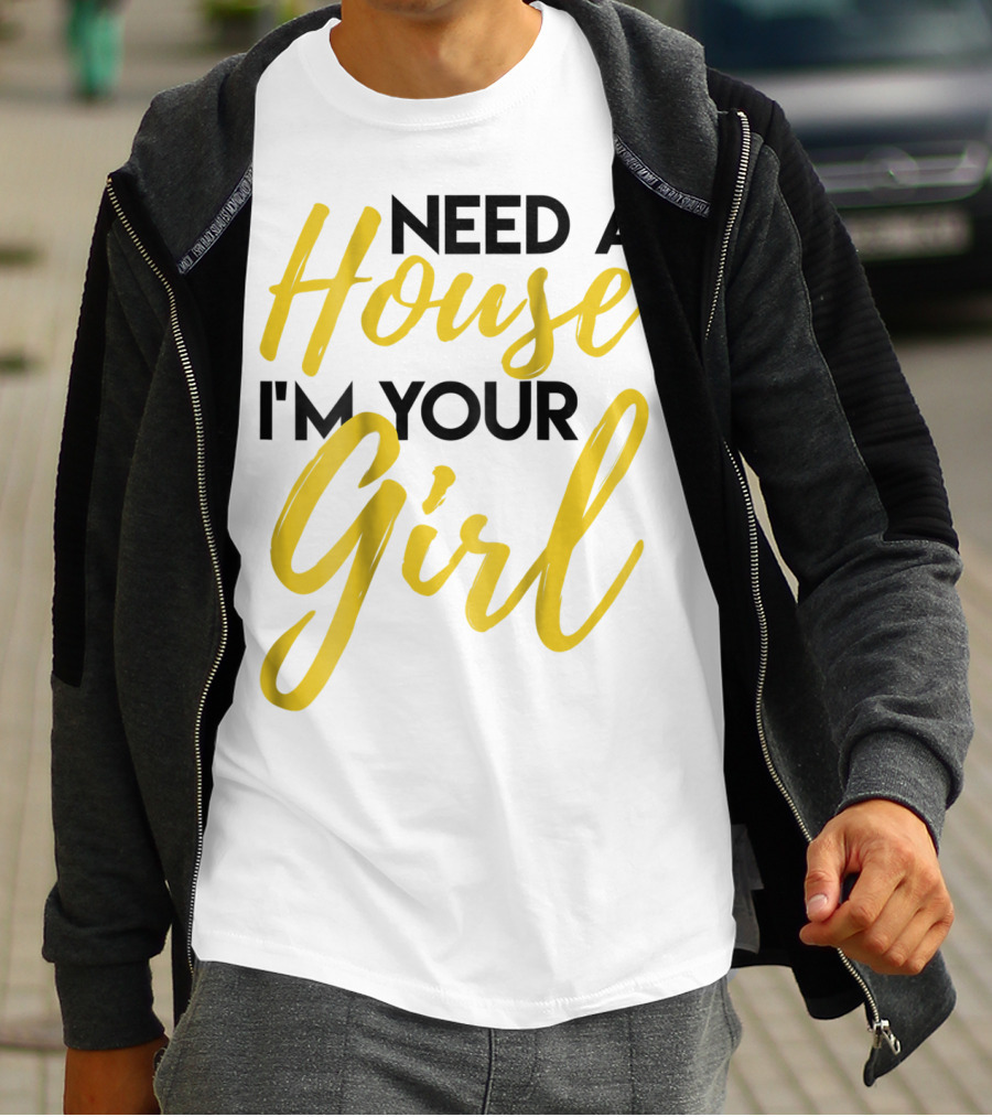 Need A House I'm Your Girl Real Estate Investor T-Shirt
