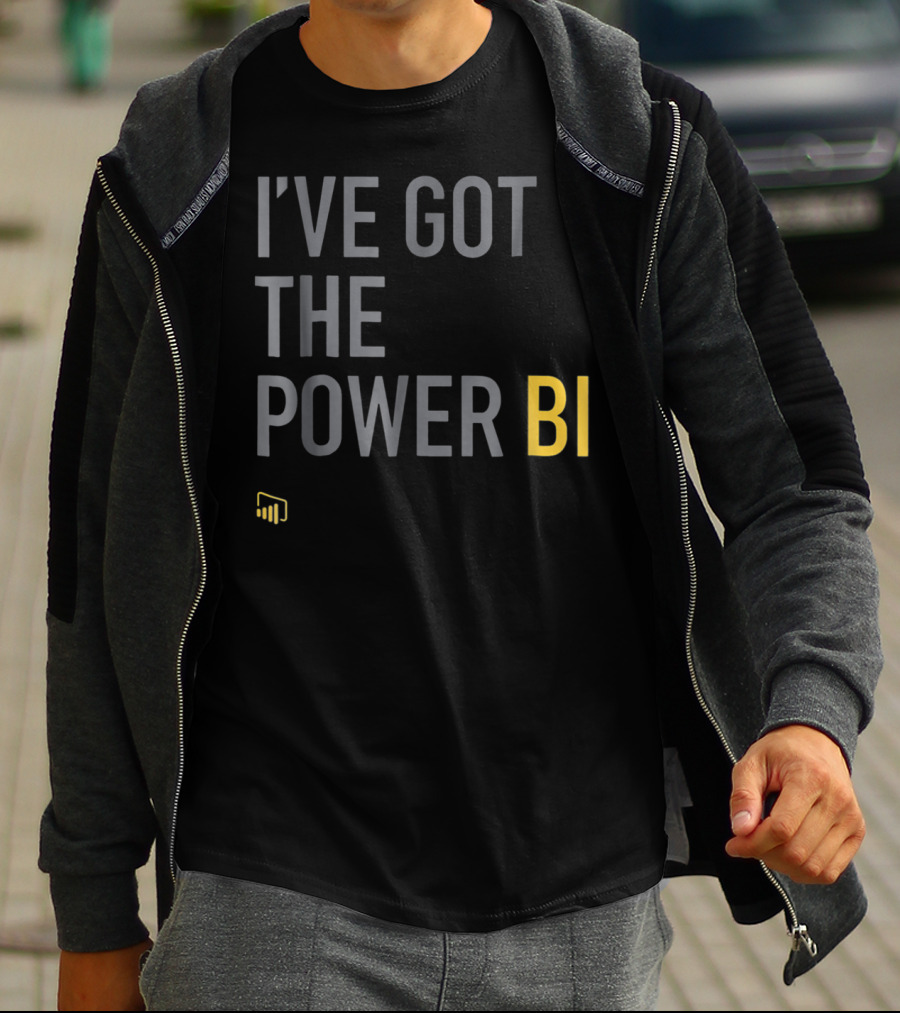 I've Got The Power BI Microsoft Data Analytics T-Shirt