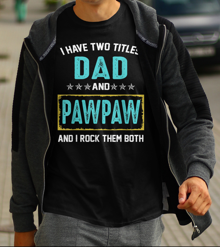 I Have Two Titles Dad And PawPaw And I Rock Them Both T-Shirt