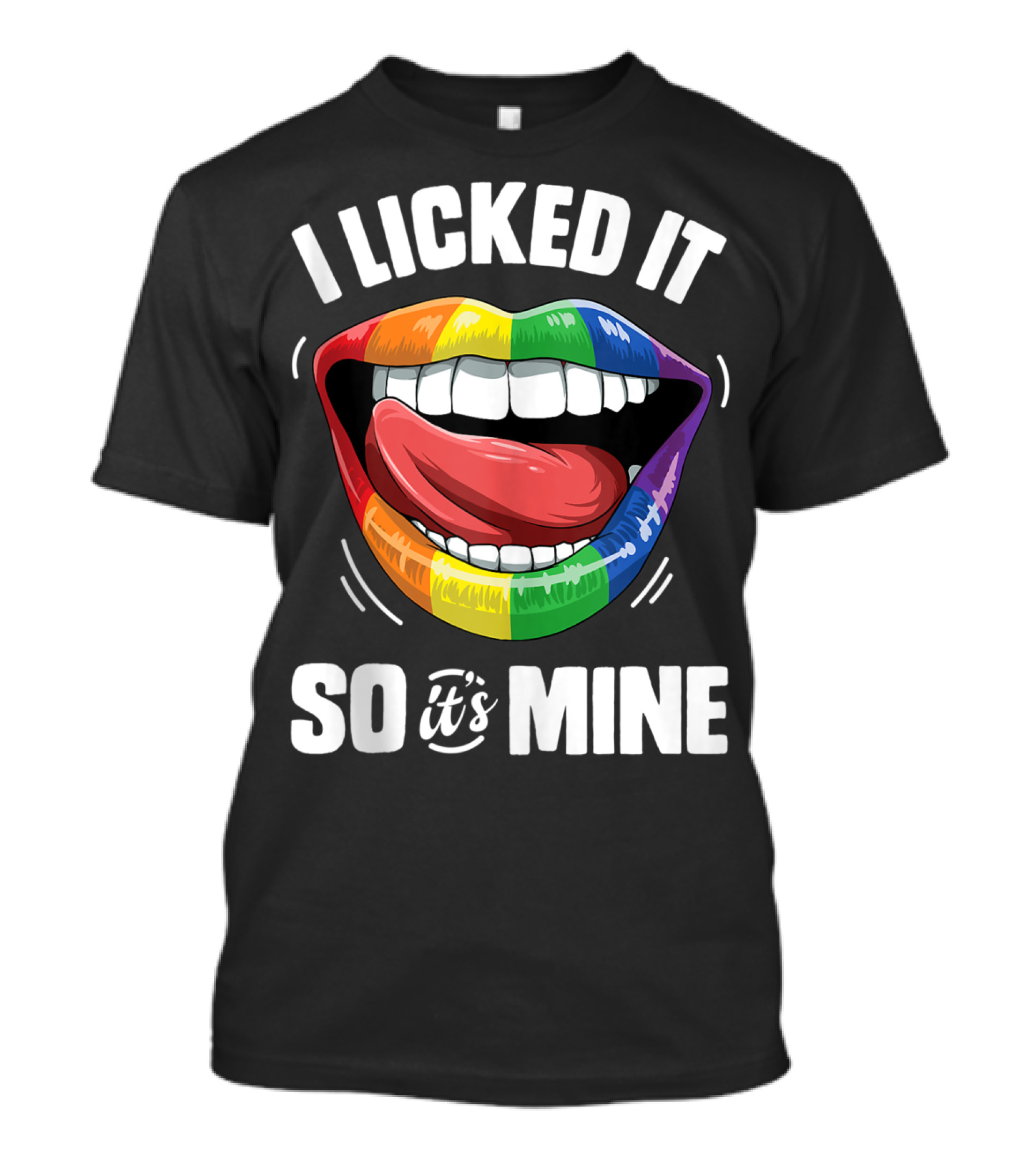 I Licked It So It's Mine Funny Lesbian Gay Pride Rainbow Lips T-Shirt