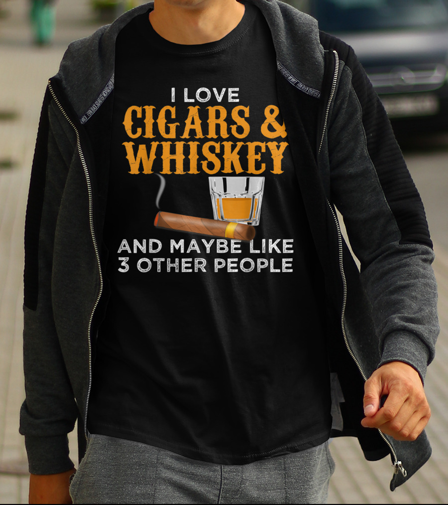 I Love Cigars And Whiskey And Maybe Like 3 Other People T-Shirt