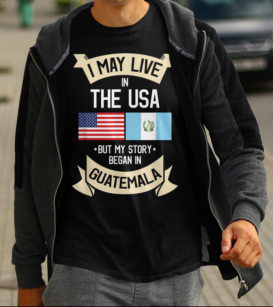 I May Live In The USA But My Story Began In Guatemala With Flags T-Shirt
