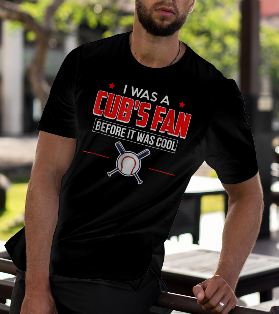 I Was A Cub's Fan Before It Was Cool Baseball Bats And Ball T-Shirt