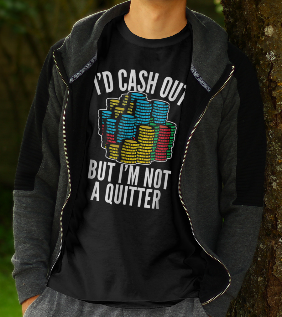 I'd Cash Out But I'm Not A Quitter Funny Gam Stacked Colorful Casino Chips T-Shirt