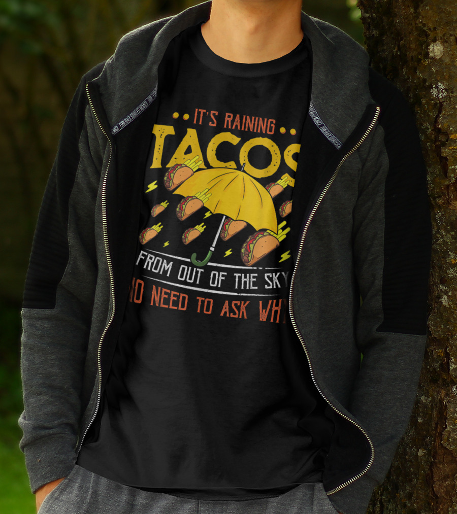 It's Raining Tacos From Out Of The Sky No Need To Ask Why T-Shirt