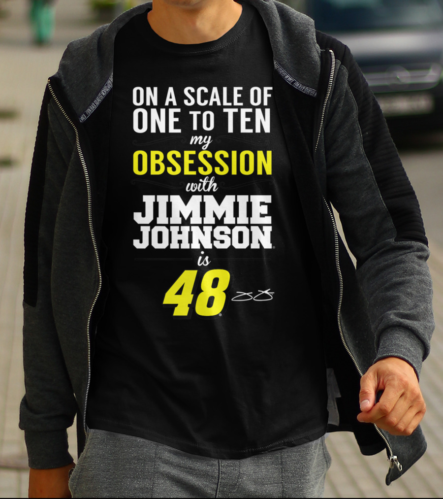 On A Scale Of One To Ten My Obsession With Jimmie Johnson Is 48 T-Shirt