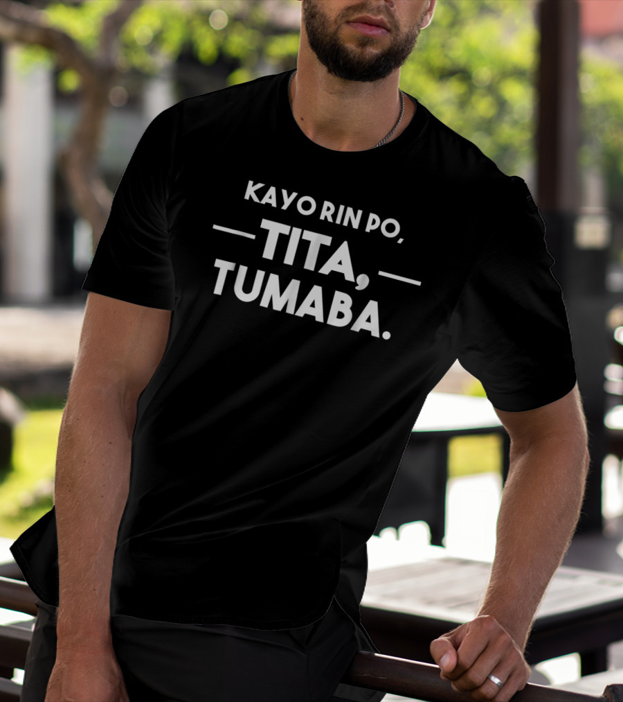 Kayo Rin Po Tita Tumaba T-Shirt
