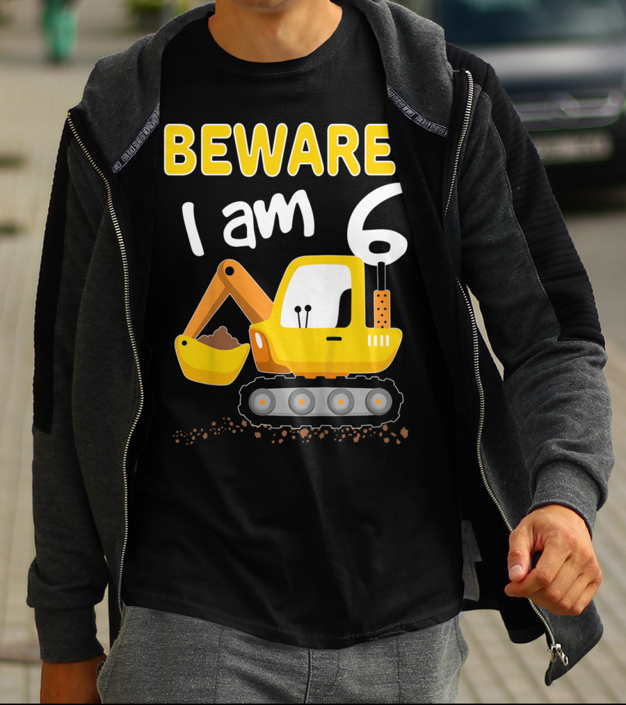 BEWARE I Am 6 Excavator Kids Birthday T-Shirt