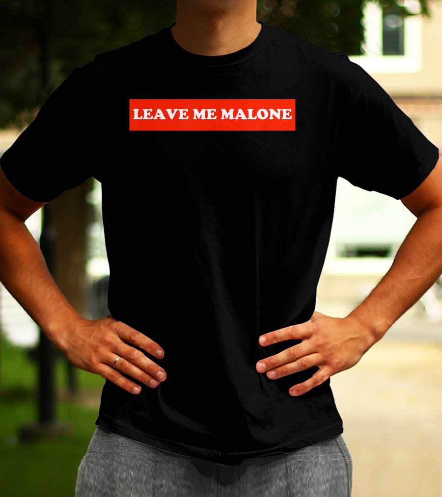 Leave Me Malone Women T-Shirt