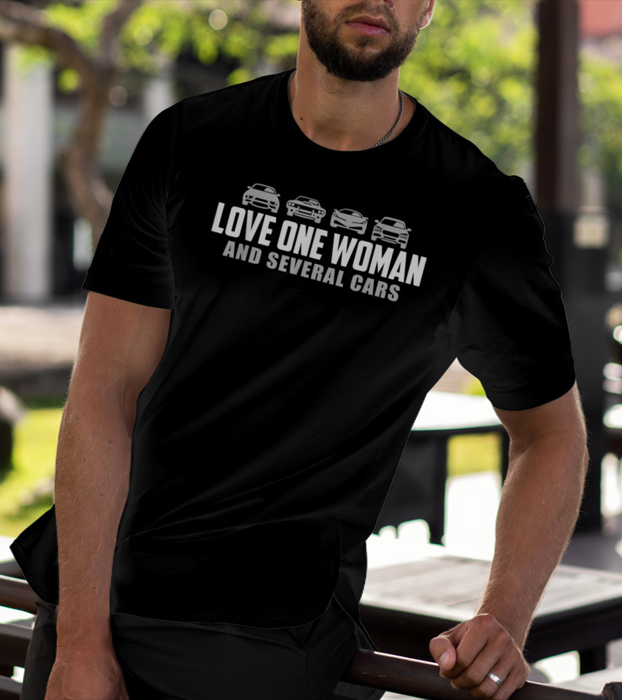 LOVE ONE WOMAN AND SEVERAL CARS WITH CAR T-Shirt