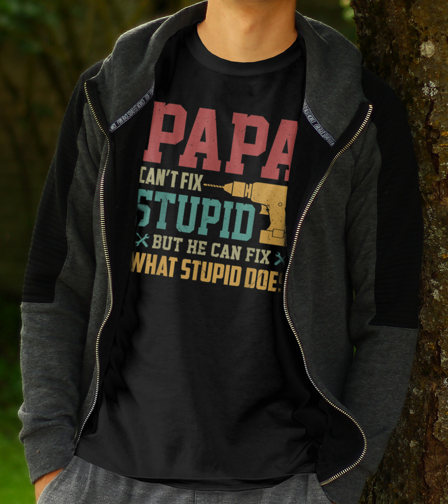 Papa Can't Fix Stupid But He Can Fix What Stupid Does Drill T-Shirt