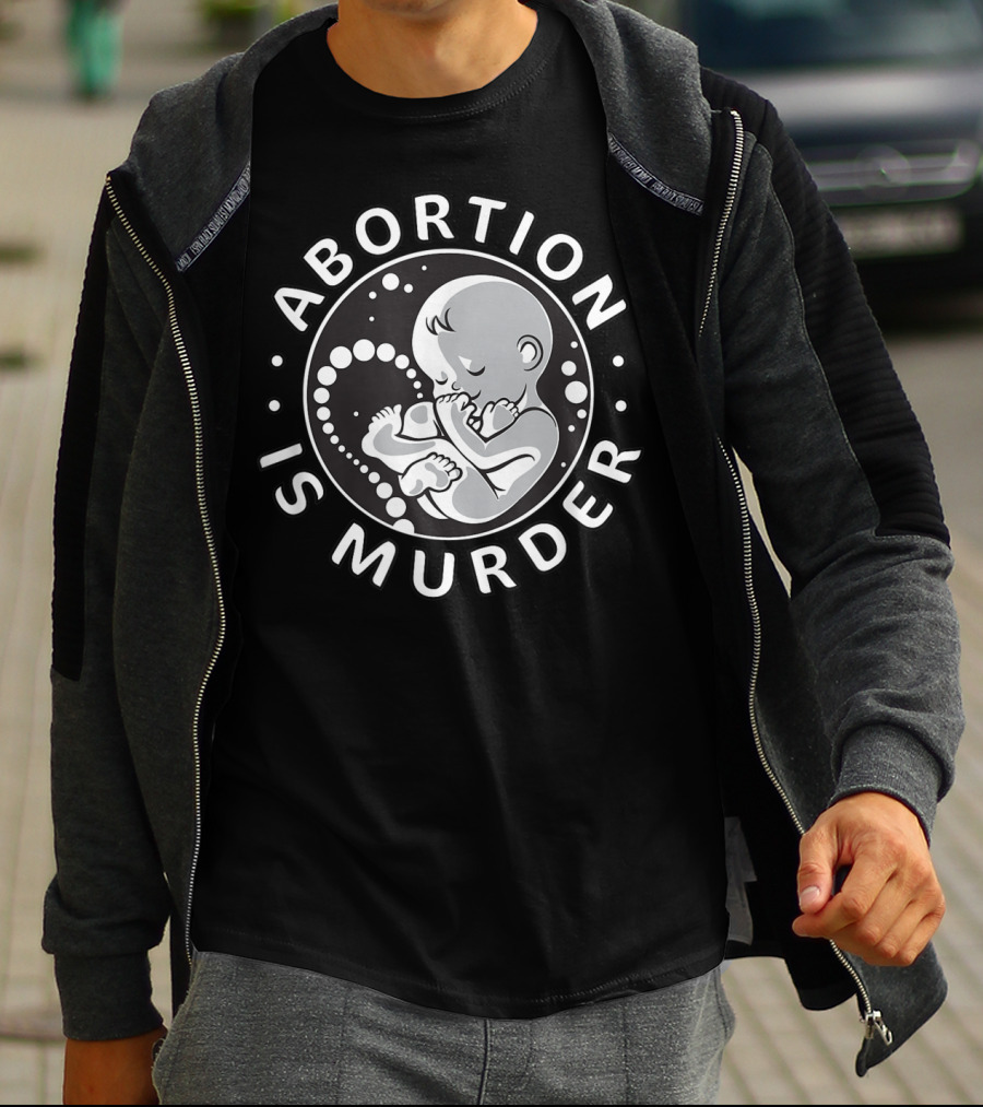 Pro Life Anti Abortion Abortion Is Murder Fetus T-Shirt