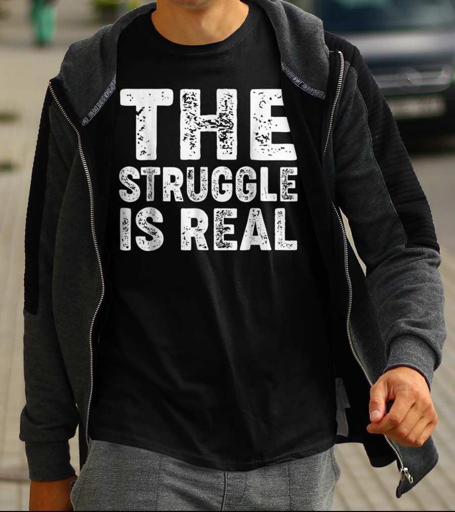 The Struggle Is Real For Sport Lovers Gym T-Shirt