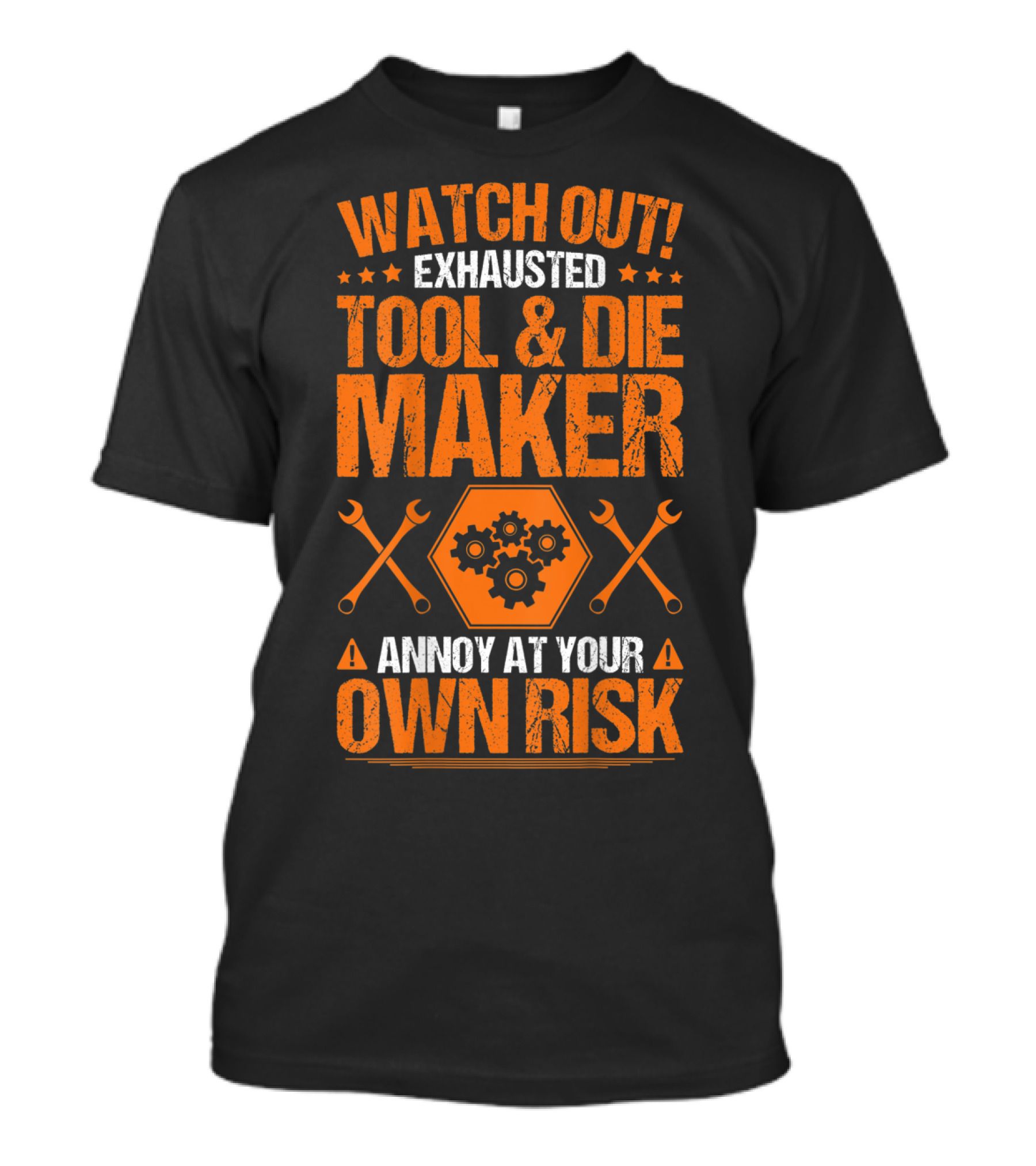 WATCH OUT Exhausted Tool And Die Maker Annoy At Your Own Risk T-Shirt