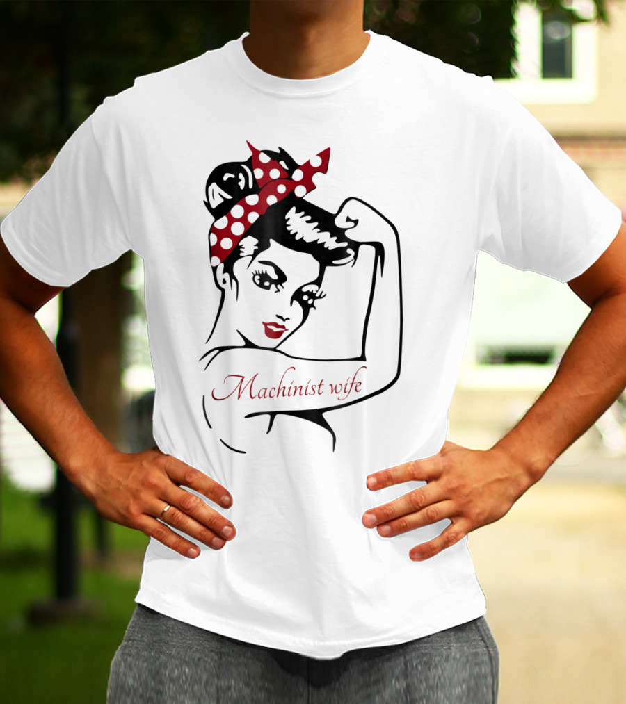 Machinist Wife Rosie The Riveter T-Shirt