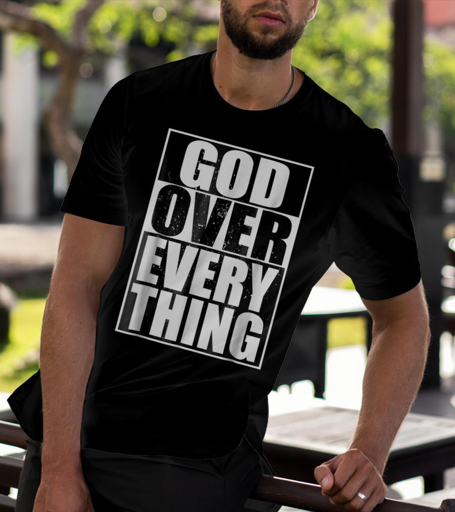 God Over Everything Cool Christian Him T-Shirt