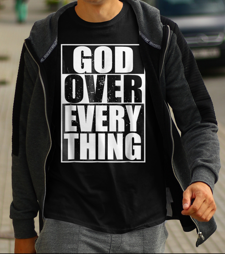 God Over Everything Cool Christian Him T-Shirt