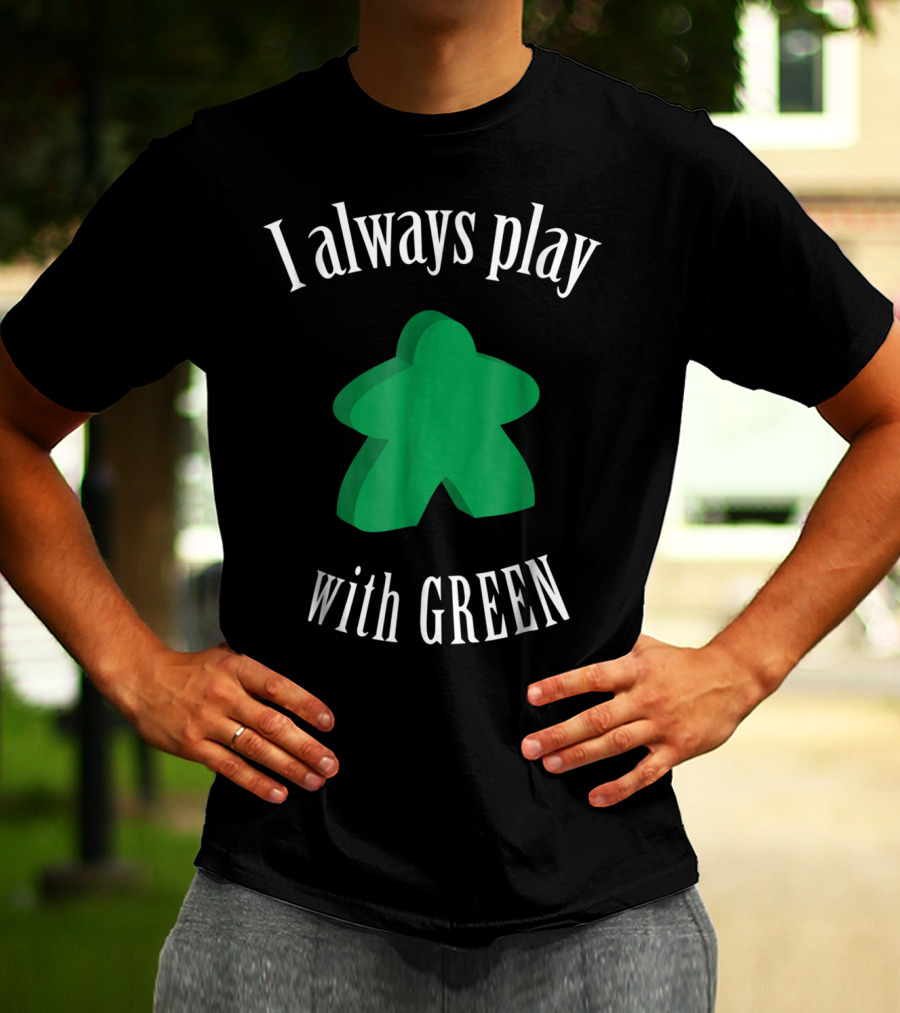 I Always Play With Green Meeple Board Game T-Shirt