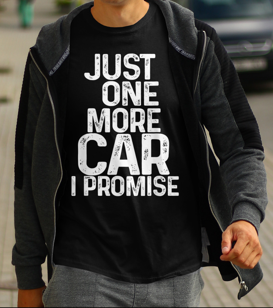 Humorous Just One More Car I Promise T-Shirt