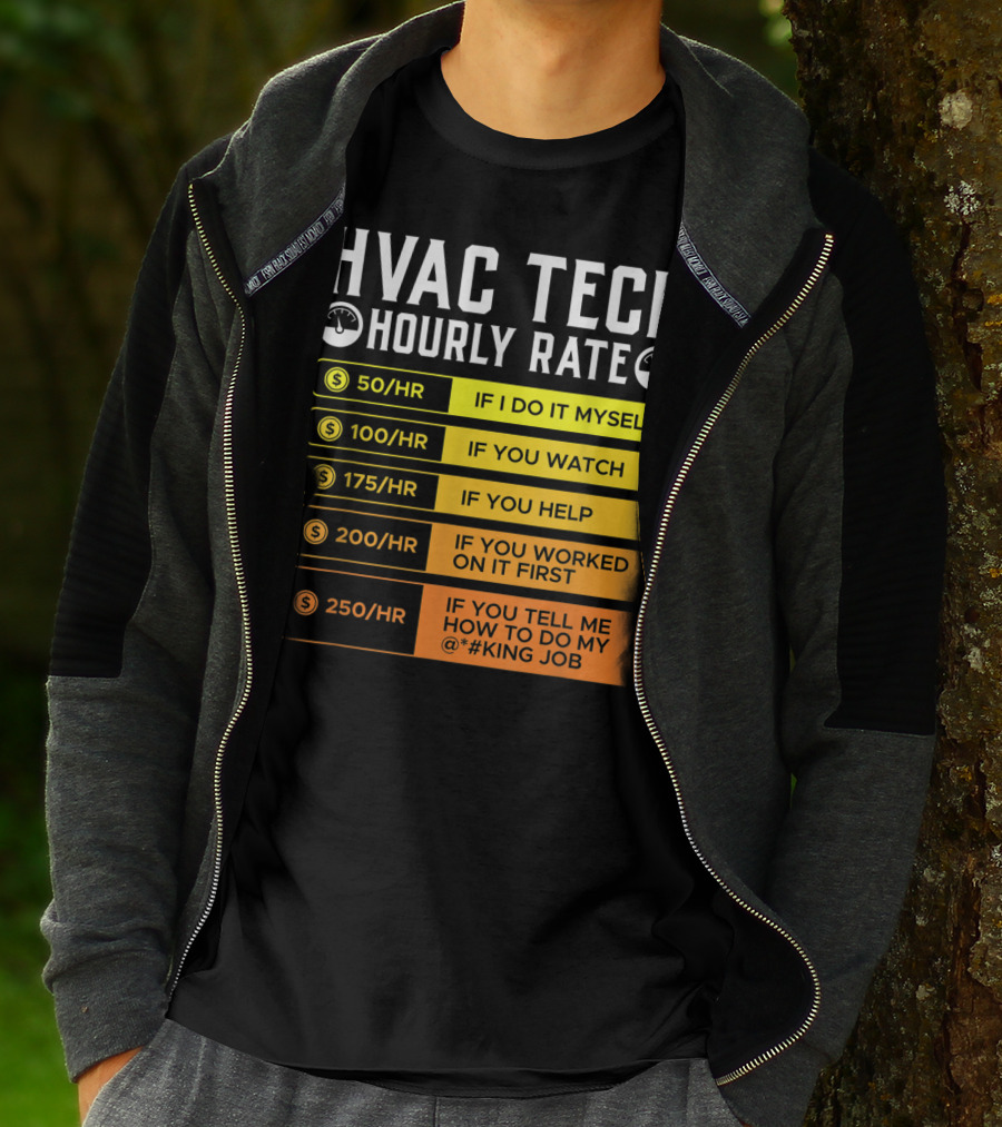 HVAC Technician Hourly Rate: If I Do It Myself, If You Watch, If You Help, If You Worked On It First, If You Tell Me How To Do My Job T-Shirt