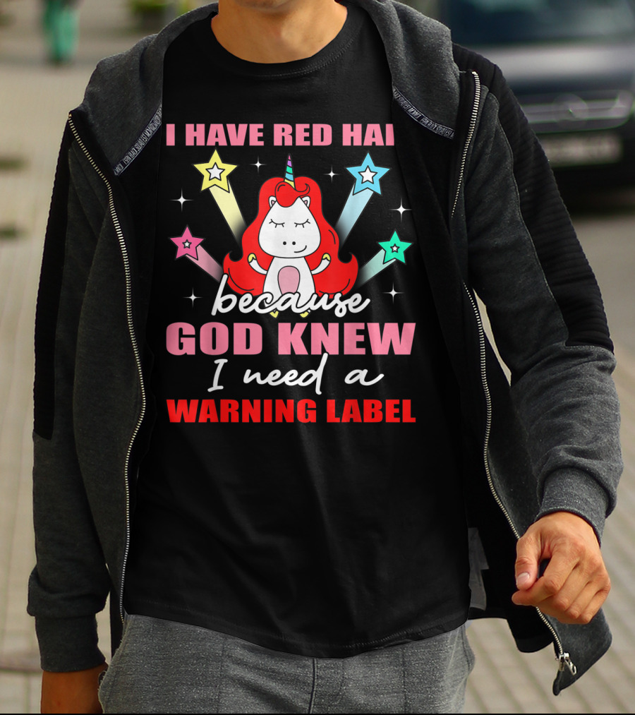 I Have Red Hair Because God Knew I Need A Warning Label Unicorn Stars T-Shirt