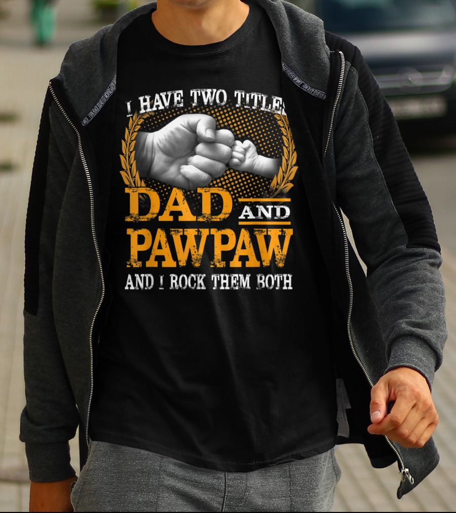 I Have Two Titles Dad And Pawpaw And I Rock Them Both Fist Bump T-Shirt