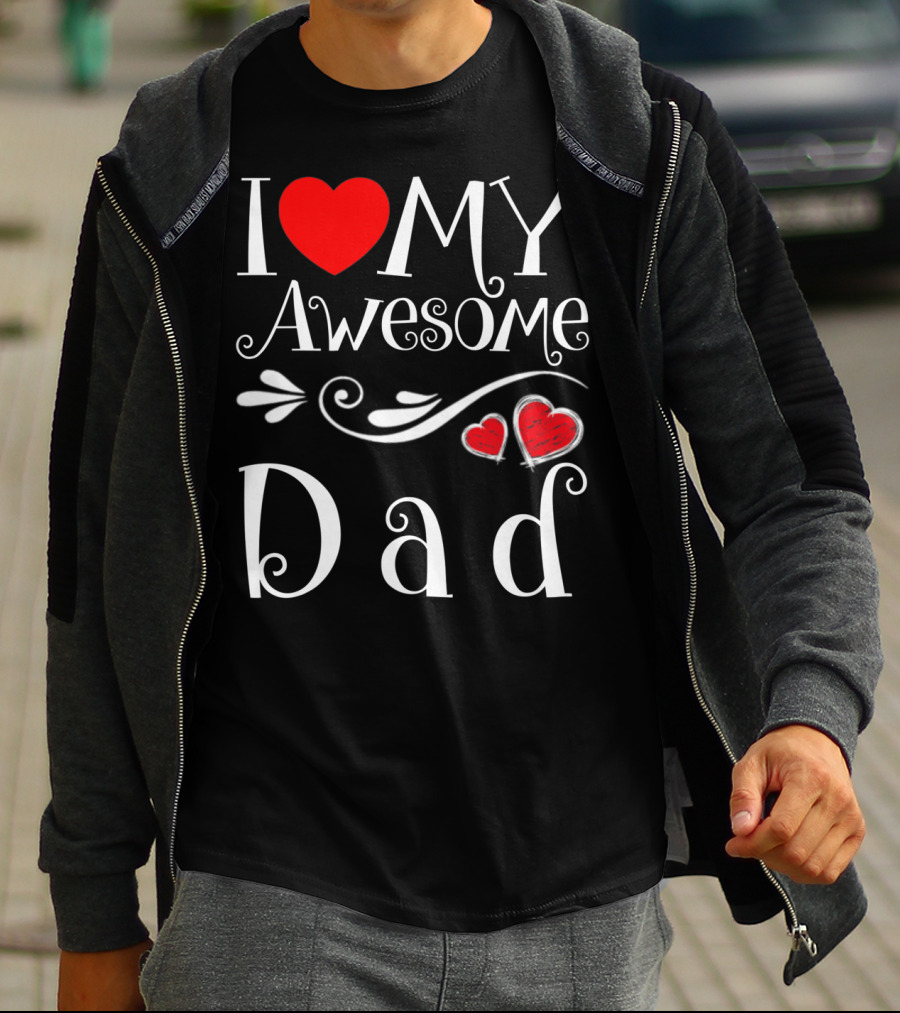 I Love My Awesome Dad Heart Parents Day T-Shirt