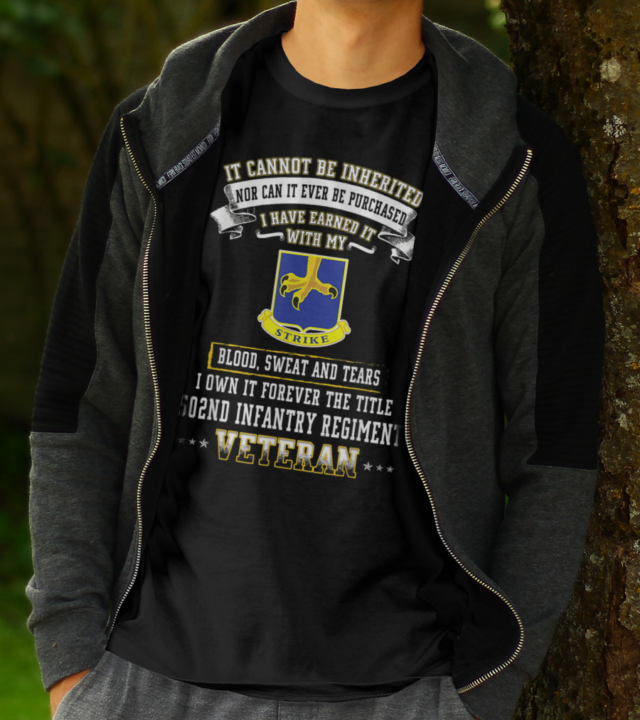 It Cannot Be Inherited Nor Can It Ever Be Purchased I Have Earned It With My Blood Sweat And Tears 502nd Infantry Regiment Veteran T-Shirt