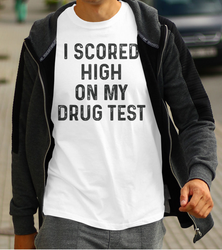 I Scored High On My Drug Test Funny Weed Joke Stoner Humor T-Shirt