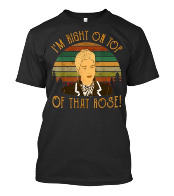 I'm Right On Top Of That Rose Vintage Striped Background With Character T-Shirt