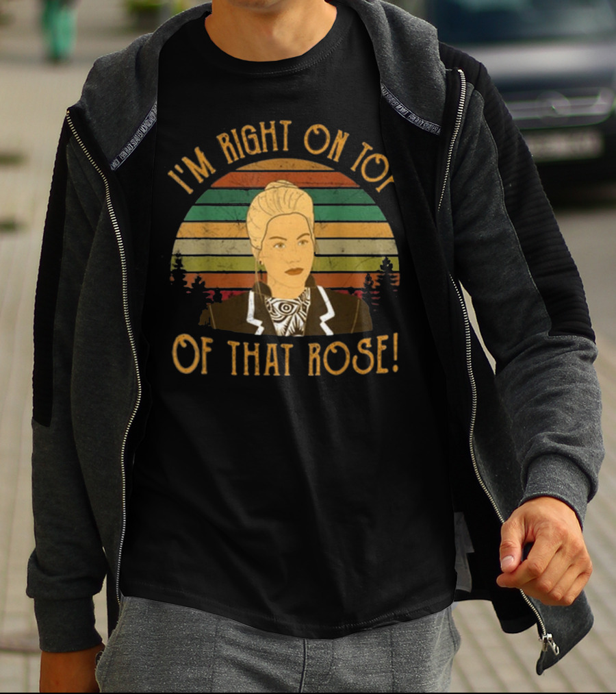 I'm Right On Top Of That Rose Vintage Striped Background With Character T-Shirt