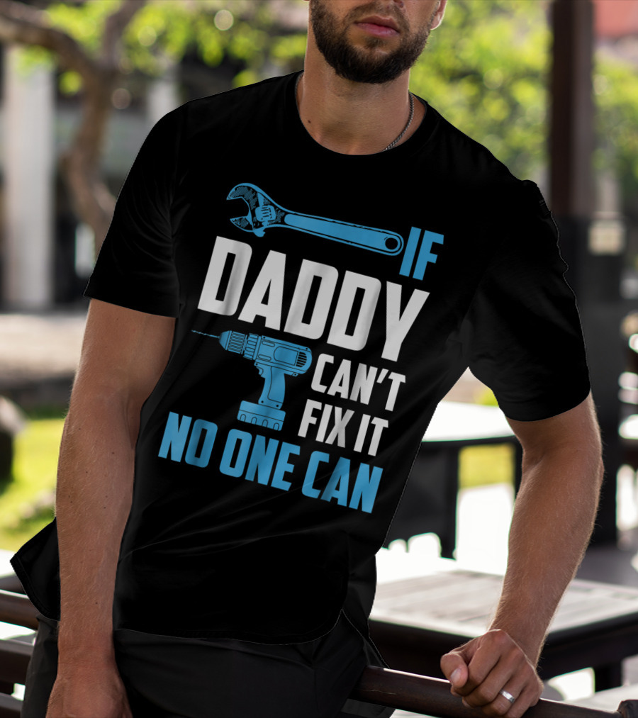 If Daddy Can't Fix It No One Can Wrench Drill Dad Repair Tools T-Shirt