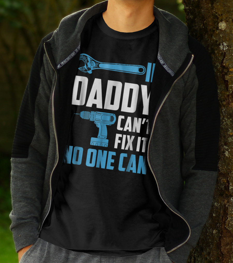 If Daddy Can't Fix It No One Can Wrench Drill Dad Repair Tools T-Shirt