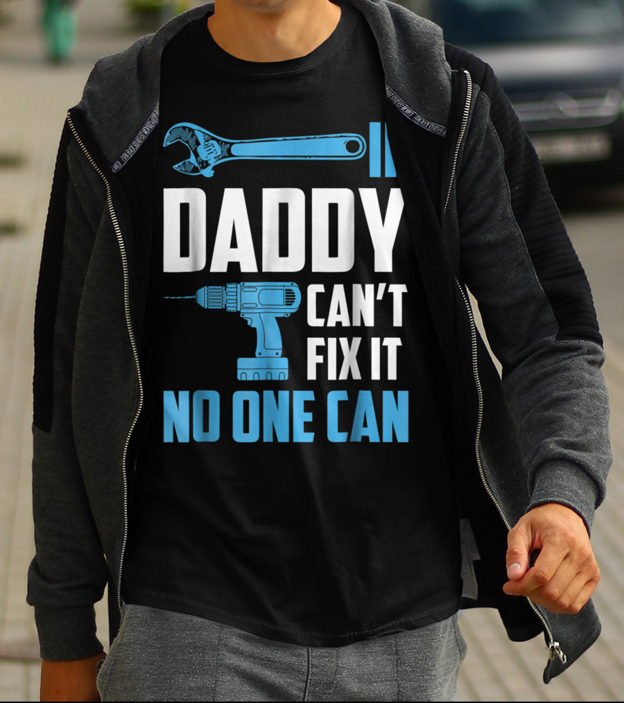 If Daddy Can't Fix It No One Can Wrench Drill Dad Repair Tools T-Shirt