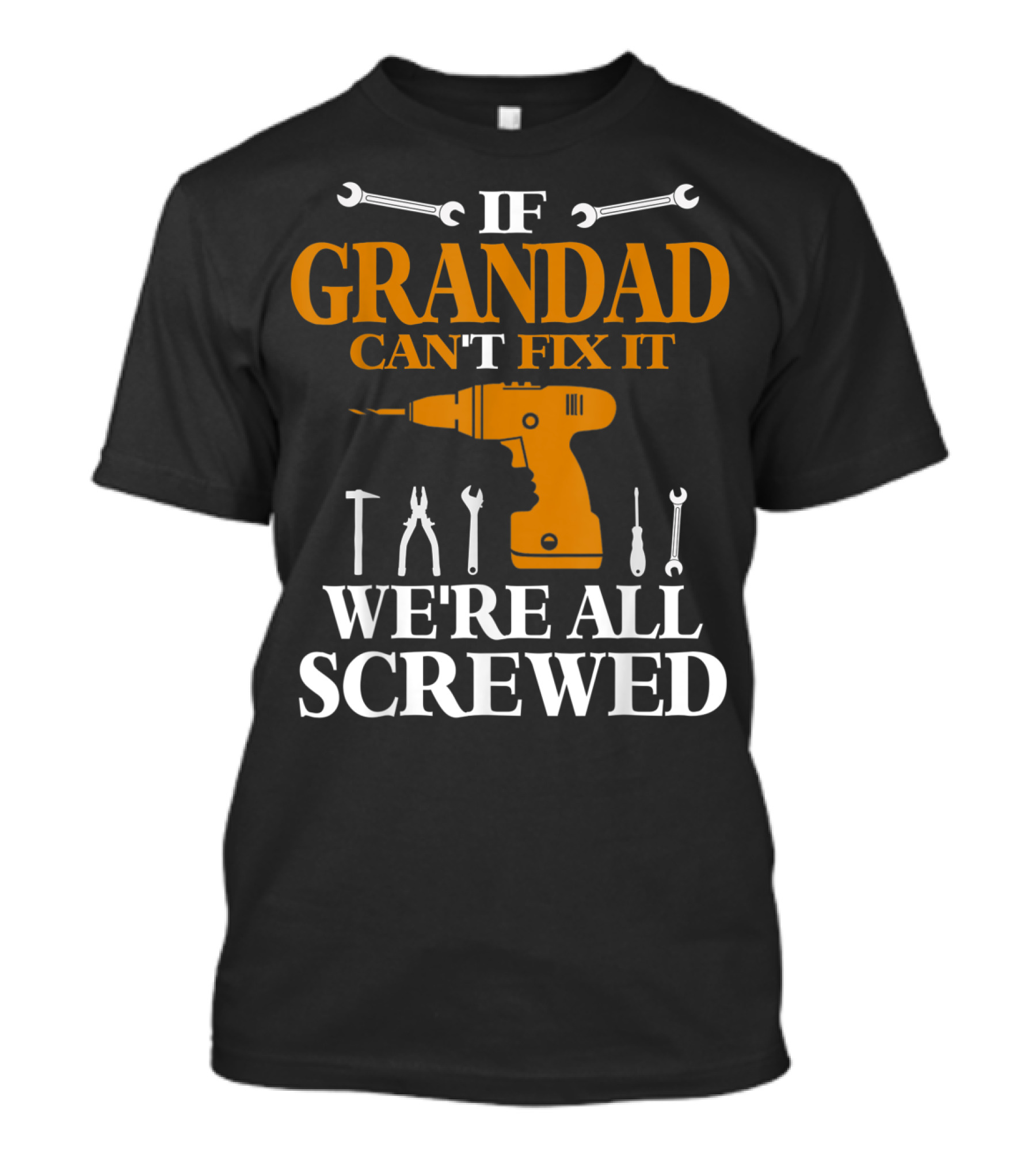 If Grandad Can't Fix It We're All Screwed Drill Tool T-Shirt