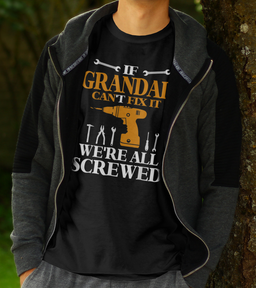 If Grandad Can't Fix It We're All Screwed Drill Tool T-Shirt