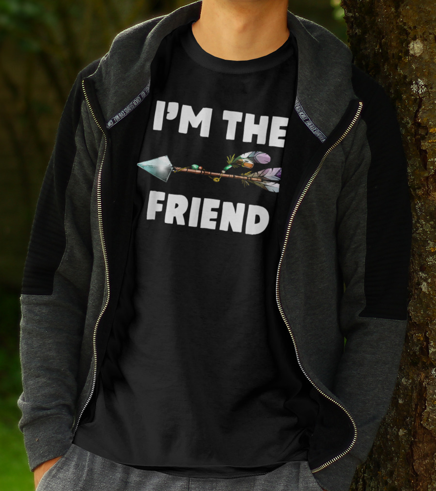 I'm The Friend With Arrow Feather T-Shirt