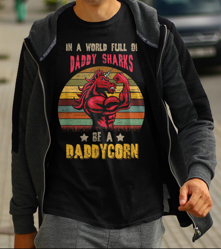 In A World Full Of Daddy Sharks Be A Daddycorn Vintage Unicorn T-Shirt