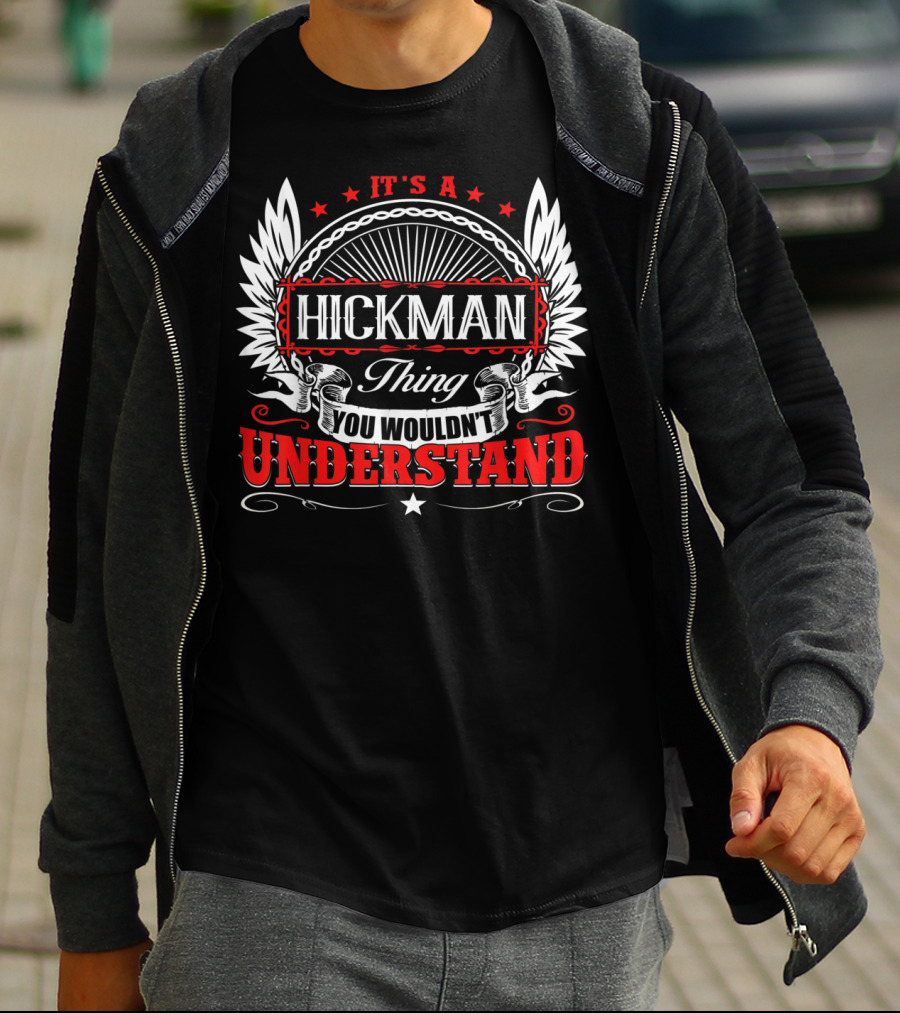 It's A Hickman Thing You Wouldn't Understand T-Shirt