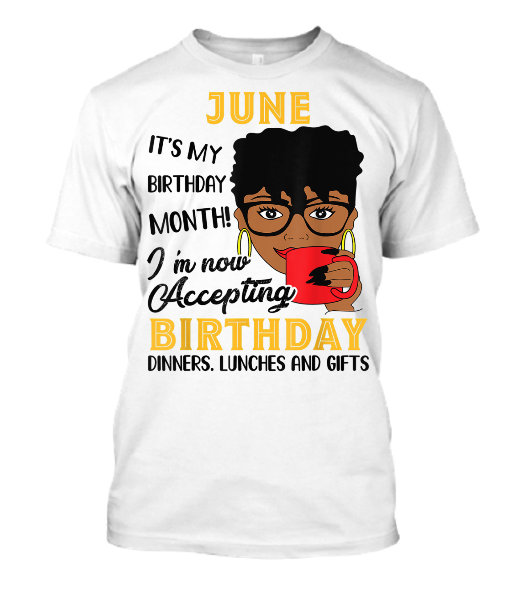 June It's My Birthday Month I'm Now Accepting Birthday Dinners Lunches And Gifts T-Shirt