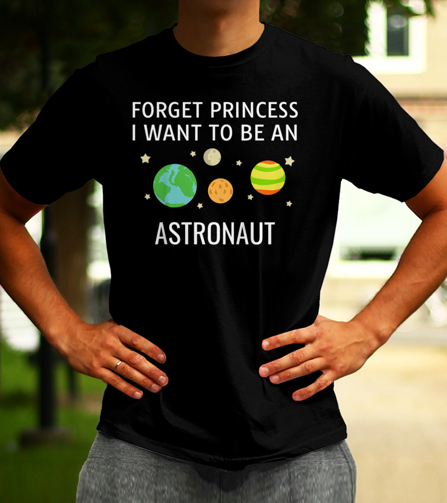 Forget Princess I Want To Be An Astronaut Kids STEM T-Shirt