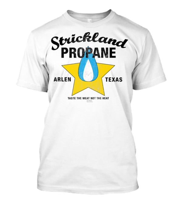 Strickland Propane Arlen Texas King Of The Hill Taste The Meat Not The Heat T-Shirt