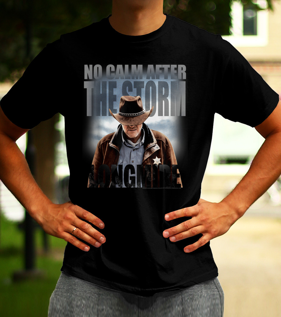 No Calm After The Storm Longmire T-Shirt