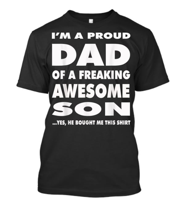 I'm A Proud Dad Of A Freaking Awesome Son T-Shirt