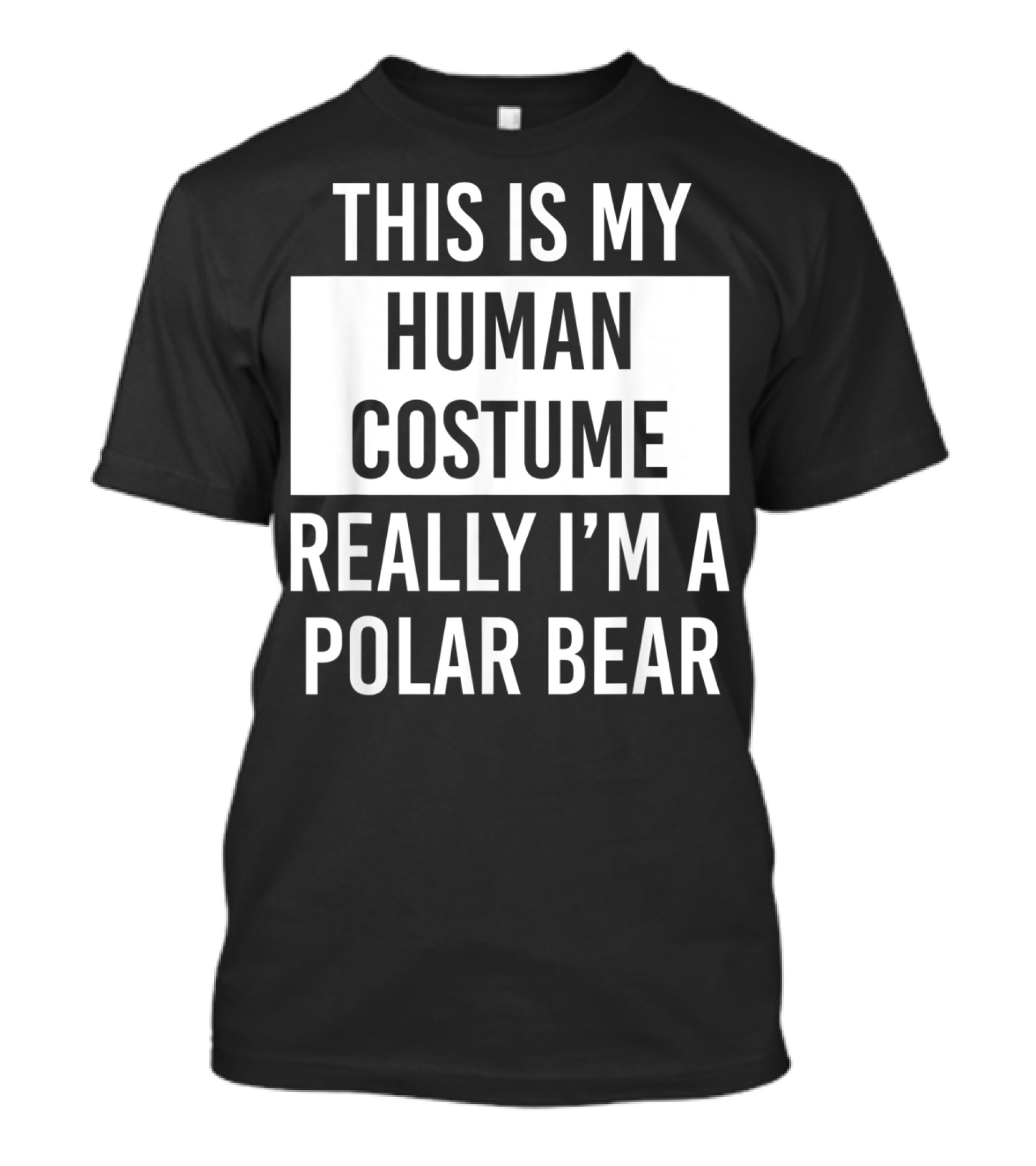 This Is My Human Costume Really I'm A Polar Bear T-Shirt
