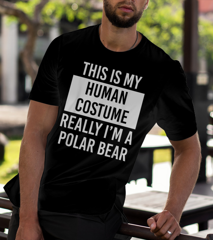 This Is My Human Costume Really I'm A Polar Bear T-Shirt