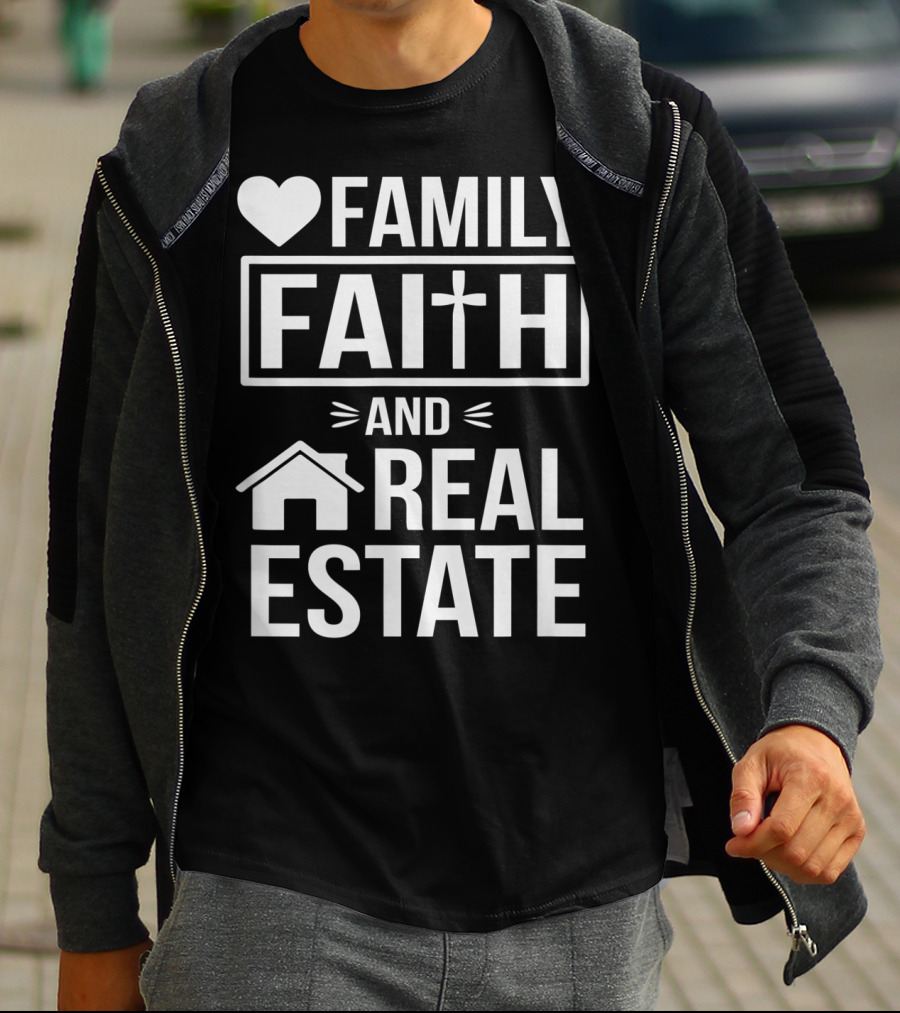 Family Faith And Real Estate Realtor Funny T-Shirt