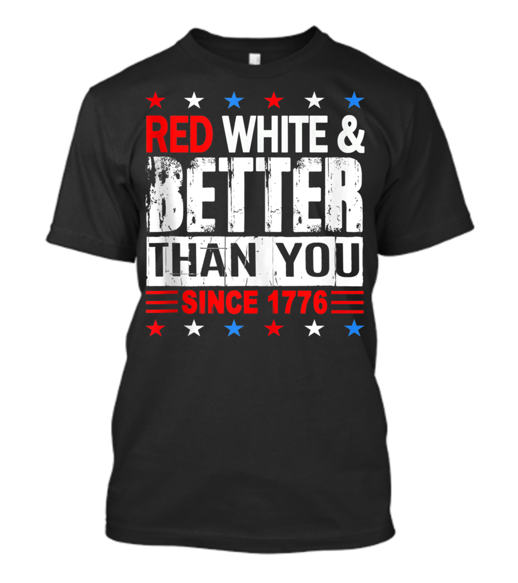 Red White And Better Than You Since 1776 T-Shirt