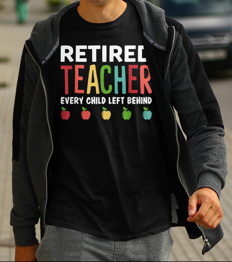 Retired Teacher Every Child Left Behind Apples T-Shirt