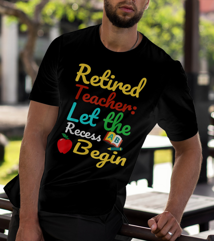 Retired Teacher Let The Recess Begin ABC Apple Book Pencil T-Shirt